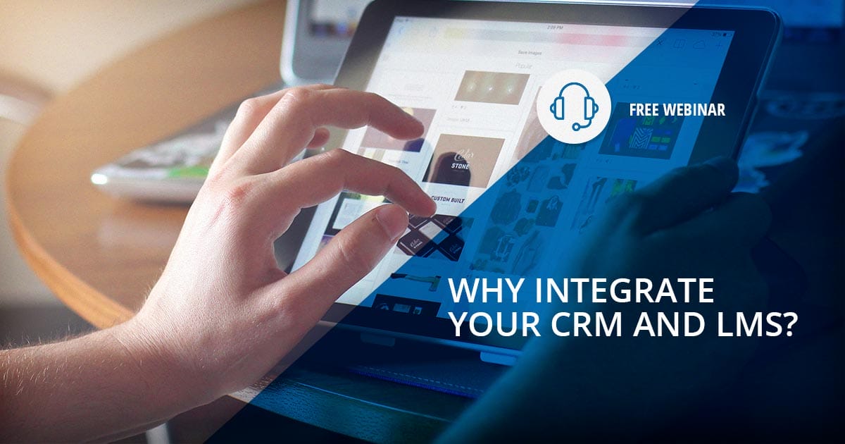 Link Your LMS to Your CRM to Unleash the True Potential of Both