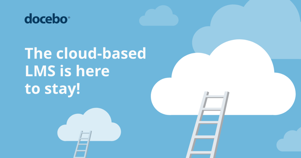 The cloud-based LMS is here to stay. Here’s why you should make the switch.